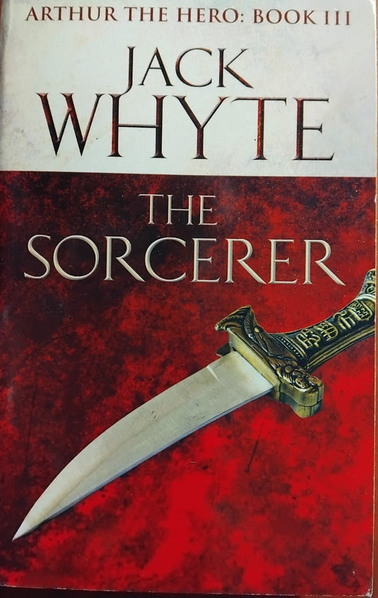 The Sorcerer: Legends of Camelot 3 (Arthur the Hero – Book III) Paperback – 4 July 2013 by Jack Whyte (Author)
